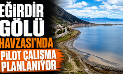 Eğirdir Gölü Havzası’nda pilot çalışma planlanıyor