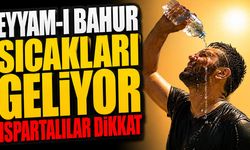 Ispartalılar Uyarı Geldi Eyyam-ı Bahur Sıcakları Geliyor
