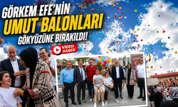Görkem Efe’nin Umut Balonları Gökyüzüne Bırakıldı