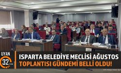 Isparta Belediye Meclisi Ağustos Toplantısı Gündemi Belli Oldu