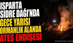 Isparta Sidre Dağı'nda gece yarısı yakılan ateş mahalleyi ayağa kaldırdı: İşte detaylar