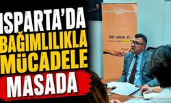 Isparta'da Bağımlılıkla Mücadele İçin Kurumlar Bir Arada
