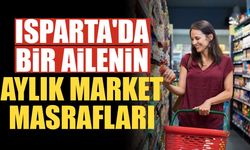 Isparta'da Bir Ailenin Aylık Market Masrafı Ne Kadar Oldu? Tek Tek Hesapladık
