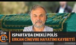 Isparta'da Emekli Polis Memuru Erkan Cinevre Vefat Etti