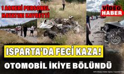 Isparta'da Feci Kaza! Araç ikiye bölündü, acı haber geldi