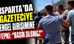 Isparta'da Gazeteciye Engelleme Girişimine Sert Tepki