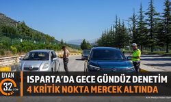 Isparta'da Gece Gündüz Denetim; 4 Kritik Nokta Mercek Altında
