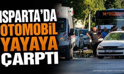 Isparta'da Korkutan Kaza: Otomobil Yayaya Çarptı