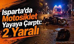Isparta'da Motosiklet Yayaya Çarptı: 2 Yaralı