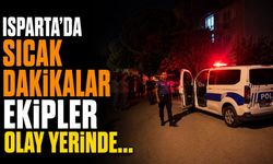 Isparta'da sıcak dakikalar ekipler olay yerinde...