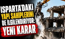 Isparta’daki Yapı Sahiplerini de İlgilendiriyor: Yeni Karar