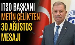 ITSO Başkanı Metin Çelik’ten 30 Ağustos Mesajı