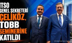 ITSO Genel Sekreteri Çeliköz TOBB Seminerine Katıldı