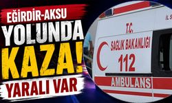 Eğirdir-Aksu Yolunda Kaza: Yaralı Var