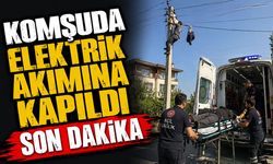 Komşuda elektrik akımına kapıldı