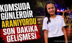 Komşu'da Günlerdir Aranıyordu Son Dakika Gelişmesi