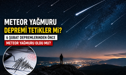 Meteor yağmuru depremi tetikler mi? 6 Şubat depremlerinden önce meteor yağmuru oldu mu?
