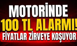 Motorinde 100 TL Alarmı! Fiyatlar Zirveye Koşuyor