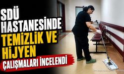 SDÜ Hastanesinde Hafta Sonu Temizlik ve Hijyen Denetimi