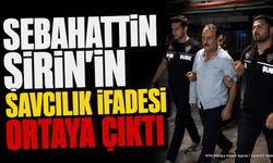 Sebahattin Şirin'in Savcılık İfadesi Ortaya Çıktı: İşte Tüm Detaylar