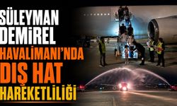 Süleyman Demirel Havalimanı Dış Hat Uçuşlarını Artırmaya Devam Ediyor