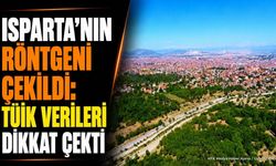 TÜİK Isparta Verilerini Açıkladı: Nüfus, Eğitim ve İşsizlik Oranları