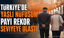 Türkiye'de Yaşlı Nüfusun Payı Rekor Seviyeye Ulaştı