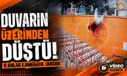 Duvarın Üzerinden Düştü! O Anlar Kameraya Yansıdı