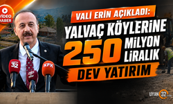 Vali Erin Açıkladı: Yalvaç'a 250 Milyon Liralık Yatırım