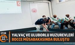 Yalvaç Ve Uluborlu Huzurevleri Bocce Müsabakasında Buluştu