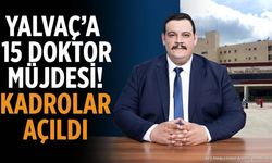 Yalvaç'a 15 Doktor Müjdesi! Kadrolar Açıldı