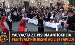 Yalvaç'ta 23. Pisidia Antiokheia Festivali'nin Resmi Açılışı Yapıldı