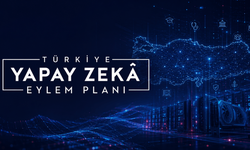 Türkiye Yapay Zeka Eylem Planı: 2026-2030 Döneminde Neler Yapılacak?