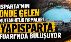 Isparta’nın Önde Gelen Firmaları YAPISPARTA Fuarı’nda Buluşuyor