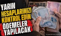 Yarın hesaplarınızı kontrol edin ödemeler yapılacak