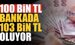 100 bin TL bankada 103 bin TL oluyor: Peki 200 bin, 500 bin ve 1 milyon TL kaç TL’ye çıkıyor?