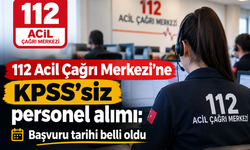 112 Acil Çağrı Merkezi’ne KPSS’siz personel alımı: Başvuru tarihi belli oldu
