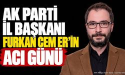 AK Parti Isparta İl Başkanı Furkan Cem Er'in Acı Günü