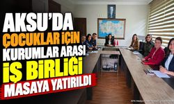 Aksu'da Çocuk Koruma Zirvesi: Kaymakam Merve Ayık Başkanlık Etti