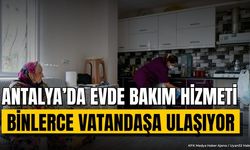 Antalya’da Evde Bakım Hizmeti Binlerce Vatandaşa Ulaşıyor