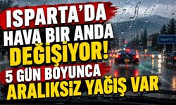 Isparta’da Hava Bir Anda Değişiyor! 5 Gün Boyunca Aralıksız Yağış Var