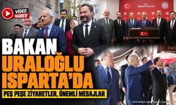 Bakan Uraloğlu Isparta’ya Çıkarma Yaptı: Gündemde Kritik Başlıklar Var