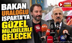 Bakan Uraloğlu Isparta'ya Geliyor: Ulaşımda Büyük Müjde Yolda