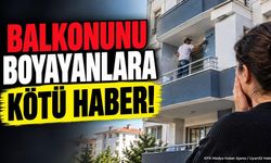 Balkonunu Boyayanlara Kötü Haber
