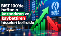 BIST 100'de haftanın kazandıran ve kaybettiren hisseleri belli oldu