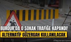 Burdur'da O Sokak Trafiğe Kapatıldı: Çalışmalar Başladı
