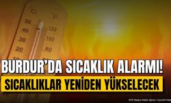Burdur Kavrulacak! Sıcaklıklar Yeniden Tırmanıyor