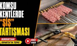 Burdur Şiş mi Isparta Şiş mi? İki kent arasında tansiyonu yükselten lezzet tartışması