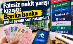 Faizsiz nakit yarışı kızıştı: Banka banka eylül ayının son rakamları
