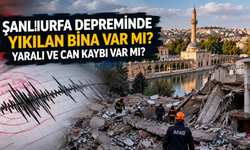 Şanlıurfa depreminde yıkılan bina var mı? Yaralı ve can kaybı var mı?